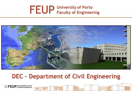 DEC – Department of Civil Engineering FEUP University of Porto Faculty of Engineering.