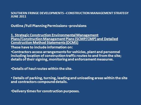 SOUTHERN FRINGE DEVELOPMENTS –CONSTRUCTION MANAGEMENT STRATEGY JUNE 2011 Outline /Full Planning Permissions –provisions 1. Strategic Construction Environmental.