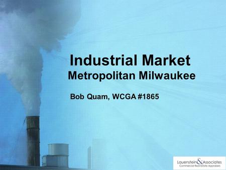 Industrial Market Metropolitan Milwaukee Bob Quam, WCGA #1865.