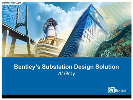 Bentley’s Substation Design Solution Al Gray