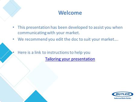 Welcome This presentation has been developed to assist you when communicating with your market. We recommend you edit the doc to suit your market…. Here.