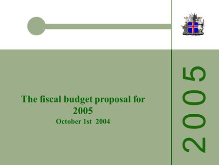 2 0 0 52 0 0 5 The fiscal budget proposal for 2005 October 1st 2004.