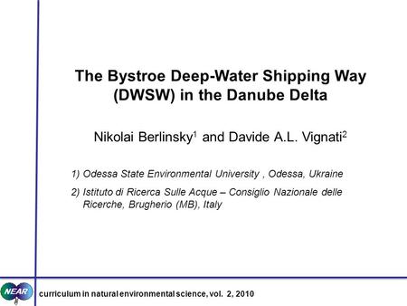The Bystroe Deep-Water Shipping Way (DWSW) in the Danube Delta Nikolai Berlinsky 1 and Davide A.L. Vignati 2 1) Odessa State Environmental University,