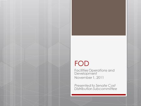 FOD Facilities Operations and Development November 1, 2011 Presented to Senate Cost Distribution Subcommittee.