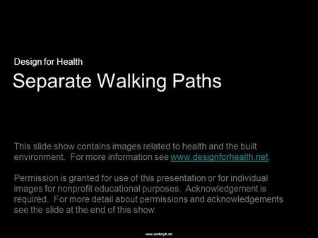Www.annforsyth.net Separate Walking Paths Design for Health This slide show contains images related to health and the built environment. For more information.