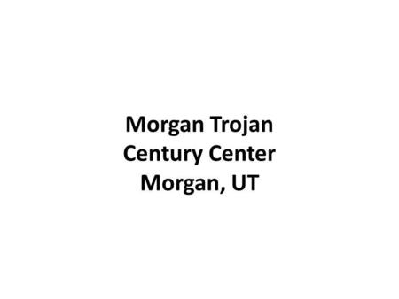 Morgan Trojan Century Center Morgan, UT