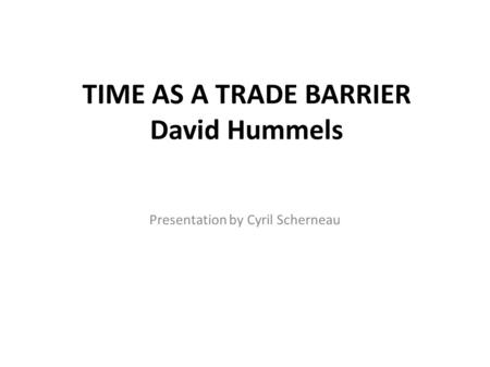 TIME AS A TRADE BARRIER David Hummels