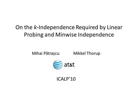 On the k-Independence Required by Linear Probing and Minwise Independence Mihai P ă trașcuMikkel Thorup ICALP10.
