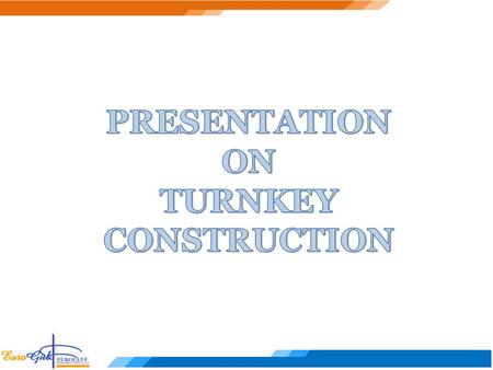 PRESENTATION ON TURNKEY CONSTRUCTION.