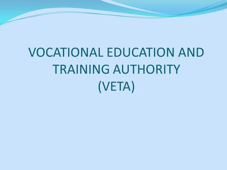 VOCATIONAL EDUCATION AND TRAINING AUTHORITY (VETA)