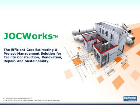 JOCWorksTM The Efficient Cost Estimating & Project Management Solution for Facility Construction, Renovation, Repair, and Sustainability. An introduction.