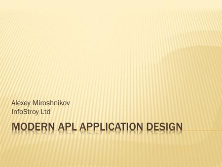 Alexey Miroshnikov InfoStroy Ltd. Locatioin: St.Petersburg, Russia Established: 1990 APL: since 1979 First APL conference: 1990, Copenhagen People: 42+