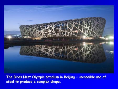The Birds Nest Olympic Stadium in Beijing - incredible use of steel to produce a complex shape.