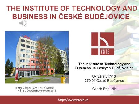 THE INSTITUTE OF TECHNOLOGY AND BUSINESS IN ČESKÉ BUDĚJOVICE The Institute of Technology and Business in Českých Budějovicích Okružní.