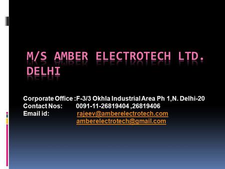 Corporate Office :F-3/3 Okhla Industrial Area Ph 1,N. Delhi-20 Contact Nos: 0091-11-26819404,26819406  id: