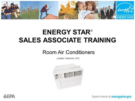 ENERGY STAR ® SALES ASSOCIATE TRAINING Room Air Conditioners (Updated: September 2010)