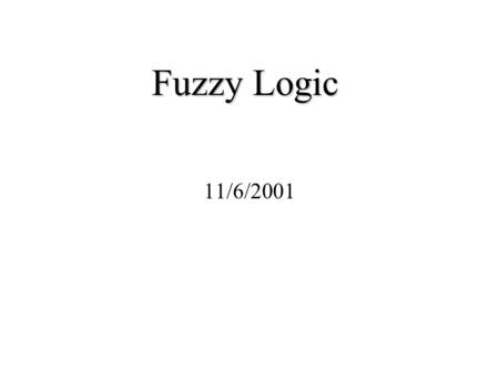 Fuzzy Logic 11/6/2001. Agenda General Definition Applications Formal Definitions Operations Rules Fuzzy Air Conditioner Controller Structure.
