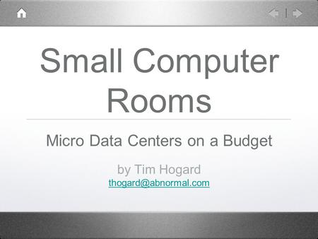 Small Computer Rooms by Tim Hogard Micro Data Centers on a Budget.