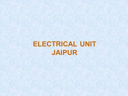 ELECTRICAL UNIT JAIPUR. JURISDICTION Electrical Works of Following Civil Units are Executed Bikaner Unit – I Bikaner Unit – II Kota Unit Alwar Unit Udaipur.