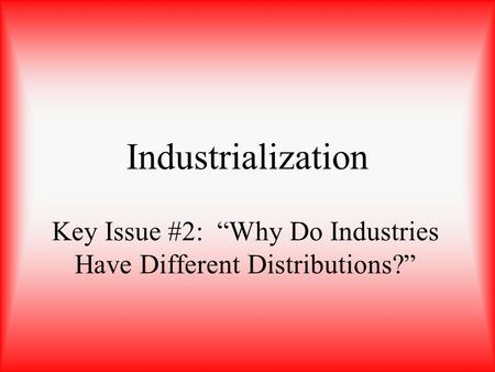 Key Issue #2: “Why Do Industries Have Different Distributions?”