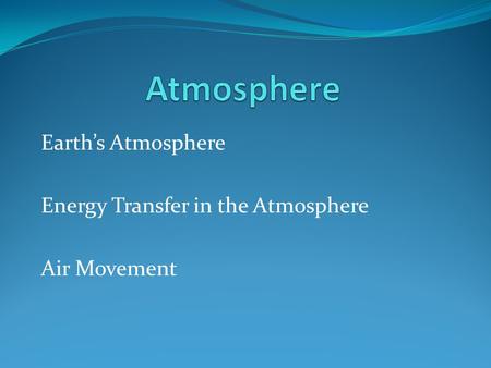 Earth’s Atmosphere Energy Transfer in the Atmosphere Air Movement