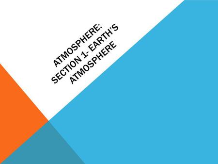 Atmosphere: Section 1- Earth’s Atmosphere