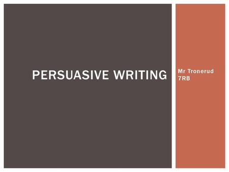 Persuasive Writing Mr Tronerud 7RB.
