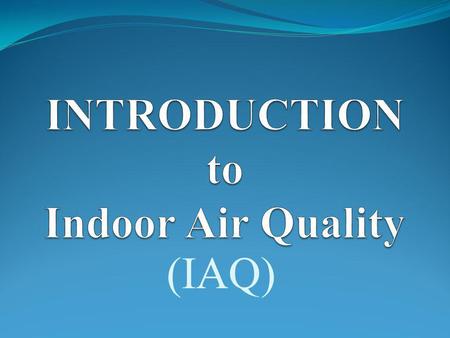 INTRODUCTION to Indoor Air Quality