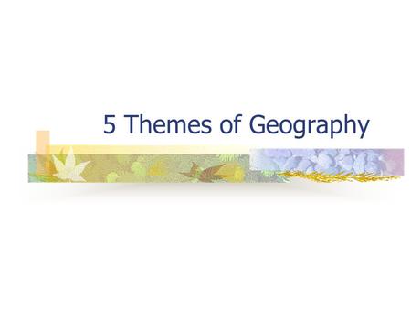 5 Themes of Geography.