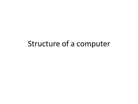 Structure of a computer. KS3 Curriculum Computers are devices for executing programs Not every computer is obviously a computer (most electronic devices.