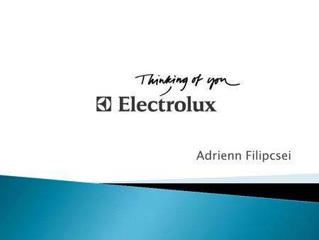Adrienn Filipcsei. Electrolux is a global leader in household appliances and appliances for professional use. Selling more than 40 million products in.