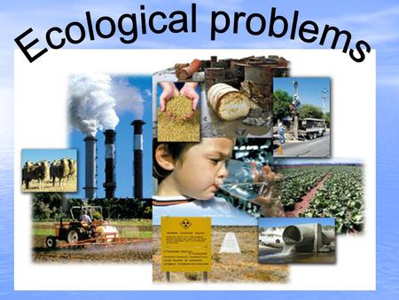 Ecological problems.