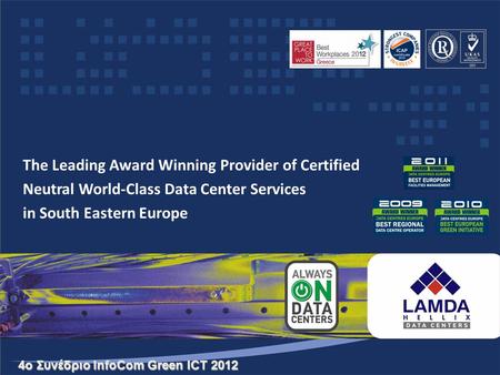 The Leading Award Winning Provider of Certified Neutral World-Class Data Center Services in South Eastern Europe 4o Συνέδριο InfoCom Green ICT 2012.