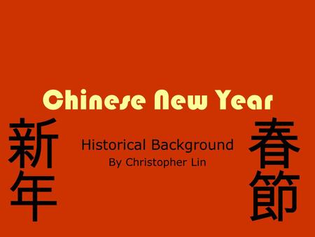 Chinese New Year Historical Background By Christopher Lin.