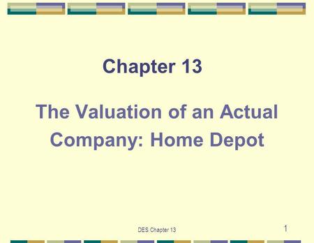 DES Chapter 13 1 Chapter 13 The Valuation of an Actual Company: Home Depot.