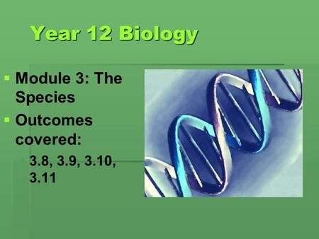 Year 12 Biology Module 3: The Species Outcomes covered:
