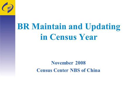 BR Maintain and Updating in Census Year November 2008 Census Center NBS of China.