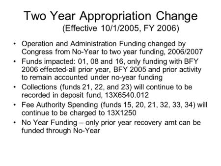 Two Year Appropriation Change (Effective 10/1/2005, FY 2006) Operation and Administration Funding changed by Congress from No-Year to two year funding,