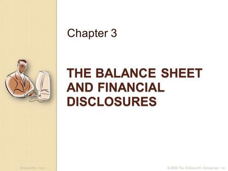 McGraw-Hill /Irwin© 2009 The McGraw-Hill Companies, Inc. THE BALANCE SHEET AND FINANCIAL DISCLOSURES Chapter 3.