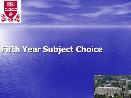 Fifth Year Subject Choice. Implications for the future Seventeen subjects on offer Choose any four Not prevented from entering any third level course.
