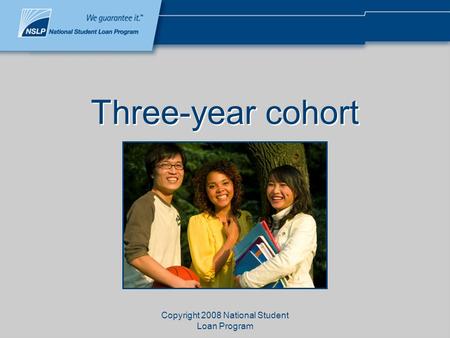 Copyright 2008 National Student Loan Program Three-year cohort.