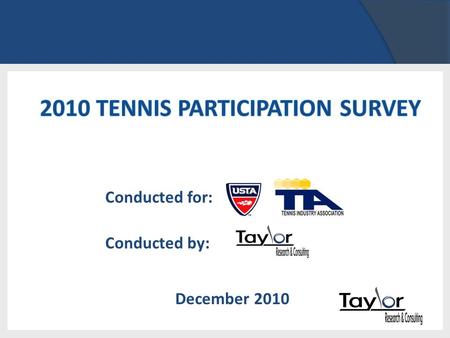 Conducted for: Conducted by: December 2010. Method Nationwide telephone survey of households Household members age 6+ enumerated Data on tennis participation.