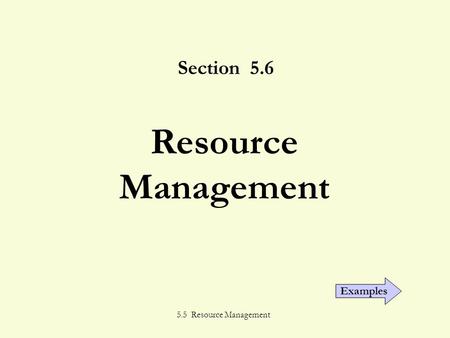 5.5 Resource Management Section 5.6 Resource Management Examples.