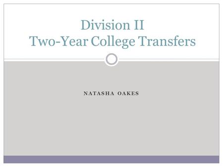 NATASHA OAKES Division II Two-Year College Transfers.