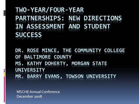 MSCHE Annual Conference December 2008. 21 st Century Higher Education Projections Increasingly diverse student populations Widely varying levels of secondary.