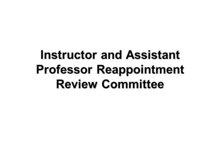 Instructor and Assistant Professor Reappointment Review Committee.