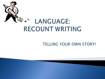 TELLING YOUR OWN STORY! A recount is a piece of writing that retells something that happened in the past All of the events must go in order from beginning.