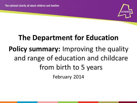 The Department for Education Policy summary: Improving the quality and range of education and childcare from birth to 5 years February 2014.