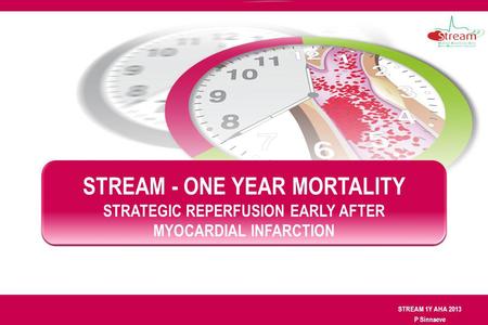 STREAM 1Y AHA 2013 P Sinnaeve STREAM - ONE YEAR MORTALITY STRATEGIC REPERFUSION EARLY AFTER MYOCARDIAL INFARCTION.
