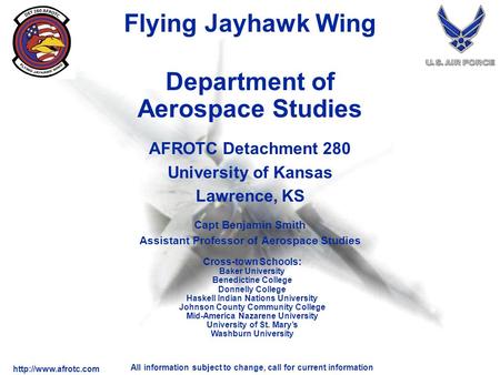 All information subject to change, call for current information Department of Aerospace Studies AFROTC Detachment 280 University.